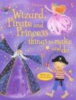 Wizard, Pirate And Princess Things to Make And Do
