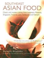 Southeast Asian Food: Classic and Modern Dishes from Indonesia, Malaysia, Singapore, Thailand, Laos, Cambodia and Vietnam