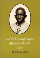 Botshelo Jwa Ga Kgosi Albert S Moroka (Biography, Tswana)