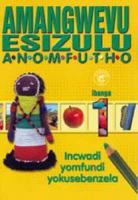Amangwevu Esizulu Anomfutho. Gr 1: Workbook