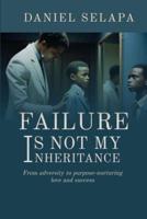 Failure Is Not My Inheritance