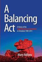 A Balancing Act: A History of the Legal Resources Foundation 1985-2015