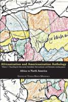 Africanization and Americanization Anthology, Volume 1: Africa Vs North America : Searching for Inter-racial, Interstitial, Inter-sectional, and Interstates meeting spaces