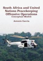 South Africa and United Nations Peacekeeping Offensive Operations: Conceptual Models