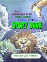 The Authentic, True-to-Life Unusual, Alarming, Actual, Factual, Story Book