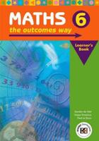 Maths the Outcomes Way. Gr 6