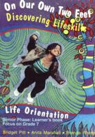 On Our Own Two Feet: Discovering Lifeskills Senior Phase. Book 1 Focus on Gr 7 Learner's Book