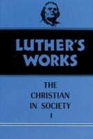 Luther's Works. Volume 44 The Christian in Society