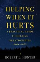 Helping When It Hurts: A Practical Guide to Helping Relationships