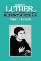 Martin Luther 1521-1532: Shaping and Defining the Reformation