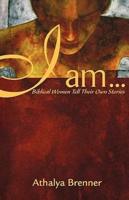 I Am...: Biblical Women Tell Their Own Stories