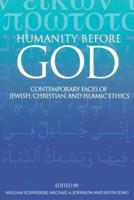 Humanity Before God: Contemporary Faces of Jewish, Christian, and Islamic Ethics