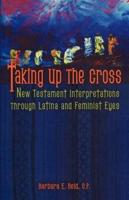 Taking Up the Cross: New Testament Interpretations Through Latina and Feminist Eyes
