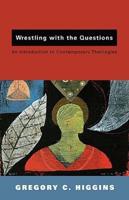 Wrestling with the Questions: An Introduction to Contemporary Theologies