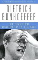 Life Together and Prayerbook of the Bible: Dietrich Bonhoeffer Works, Volume 5