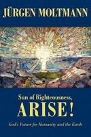 Sun of Righteousness, Arise!