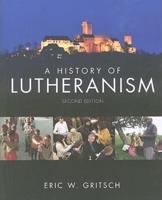 A History of Lutheranism: Second Edition