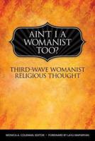 Ain't I a Womanist, Too?: Third-Wave Womanist Religious Thought