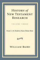 History of New Testament Research. Volume Three From C.H. Dodd to Hans Dieter Betz
