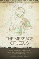 Message of Jesus: John Dominic Crossan and Ben Witherington III in Dialogue