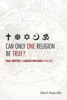 Can Only One Religion Be True?: Paul Knitter and Harold Netland in Dialogue