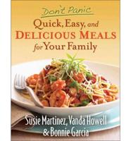 Don't Panic--Quick, Easy, and Delicious Meals for Your Family