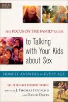 The Focus on the Family Guide¬ to Talking With Your Kids About Sex