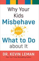 Why Your Kids Misbehave - And What to Do About It