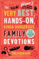 Very Best, Hands-On, Kinda Dangerous Family Devotions, Volume 2