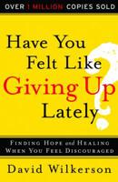 Have You Felt Like Giving Up Lately?