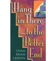 Hang in There .. To Better End
