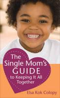 The Single Mom's Guide to Keeping It All Together