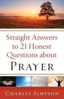 Straight Answers to 21 Honest Questions About Prayer