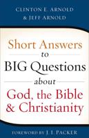 Short Answers to Big Questions About God, the Bible, and Christianity