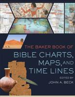 The Baker Book of Bible Charts, Maps, and Time Lines