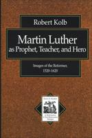 Martin Luther as Prophet, Teacher, Hero