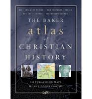 The Baker Atlas of Christian History