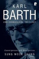 Karl Barth and Evangelical Theology: Convergences and Divergences