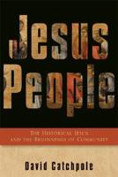 Jesus People: The Historical Jesus and the Beginnings of Community