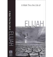 A Walk Thru the Life of Elijah