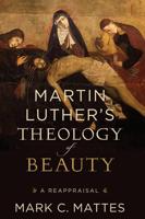 Martin Luther's Theology of Beauty
