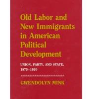 Old Labor and New Immigrants in American Political Development