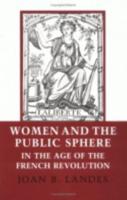 Women and the Public Sphere in the Age of the French Revolution