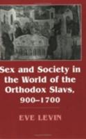 Sex and Society in the World of the Orthodox Slavs, 900-1700