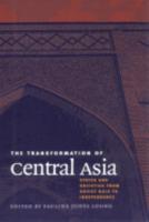 The Transformation of Central Asia : States and Societies from Soviet Rule to Independence