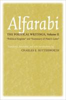Alfarabi the Political Writings. Volume II "Political Regime" and 'Summary of Plato's Laws"