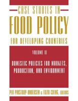 Case Studies in Food Policy for Developing Countries. Volume 2 Domestic Policies for Markets, Production, and Environment