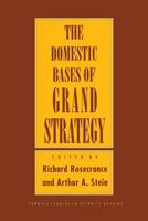 The Domestic Bases of Grand Strategy