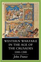 Western Warfare in the Age of the Crusades, 1000-1300