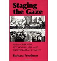 Staging the Gaze Postmodernism, Psychoanalysis, and Shakespearean Comedy
